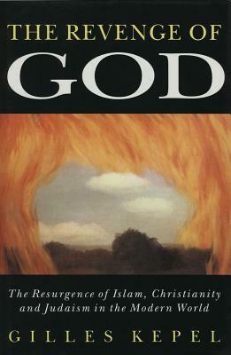 The Revenge of God: The Resurgence of Islam, Christianity, and Judaism in the Modern World by Gilles Kepel