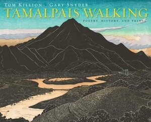 Tamalpais Walking: Poetry, History, and Prints by Tom Killion, Gary Snyder