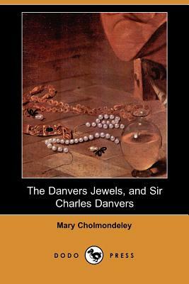The Danvers Jewels, and Sir Charles Danvers (Dodo Press) by Mary Cholmondeley