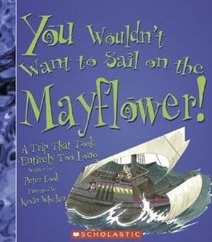 You Wouldn't Want to Sail on the Mayflower!: A Trip That Took Entirely Too Long by David Salariya, Peter Cook