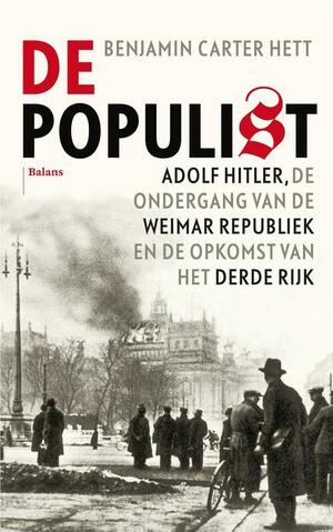 De populist: Adolf Hitler, de ondergang van de Weimarrepubliek en de opkomst van het Derde Rijk by Benjamin Carter Hett