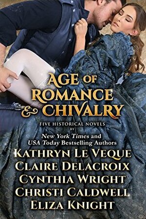 Age of Chivalry and Romance by Cynthia Wright, Eliza Knight, Kathryn Le Veque, Claire Delacroix, Christi Caldwell