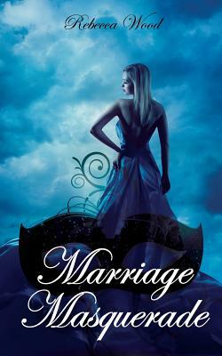 Marriage Masquerade by Rebecca Wood