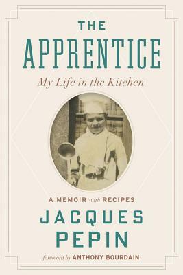 The Apprentice: My Life in the Kitchen by Jacques Pépin