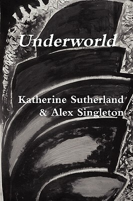 Underworld by Katherine Sutherland, Alex Singleton