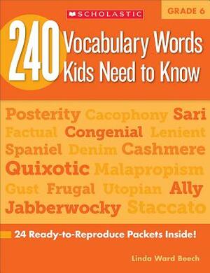 240 Vocabulary Words Kids Need to Know: Grade 6: 24 Ready-To-Reproduce Packets Inside! by Linda Beech