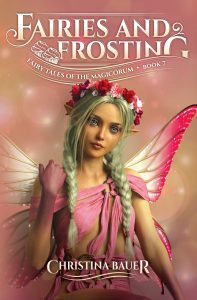 Fairies And Frosting by Christina Bauer