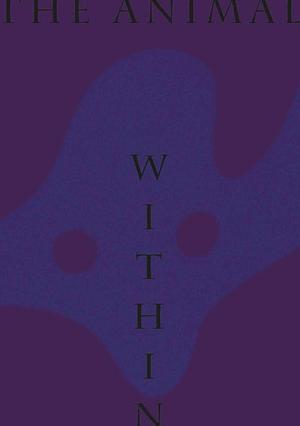 The Animal Within: Creatures in (and Outside) the Mumok Collection (Vienna) by Manuela Ammer, Ulrike Müller