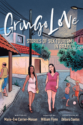 Gringo Love: Stories of Sex Tourism in Brazil by Marie-Eve Carrier-Moisan