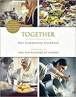 Together: Our Community Cookbook by Meghan Markle, Hubb Community Kitchen