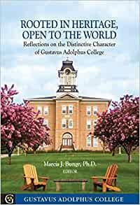 Rooted in Heritage, Open to the World: Reflections on the Distinctive Character of Gustavus Adolphus College by Marcia J. Bunge