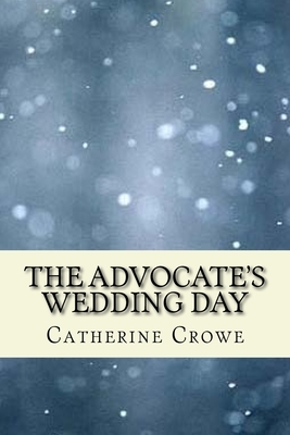 The Advoate's Wedding Day by Catherine Crowe