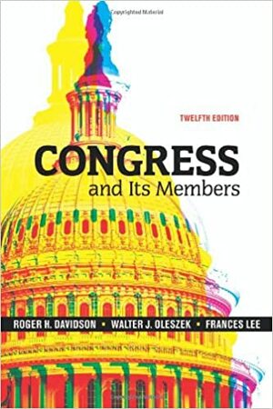 Congress and Its Members, 12th Edition by Walter J. Oleszek, Frances E. Lee, Roger H. Davidson