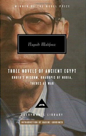 Three Novels of Ancient Egypt: Khufu's Wisdom / Rhadopis of Nubia / Thebes at War by Naguib Mahfouz