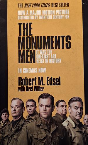 The Monuments Men: Allied Heroes, Nazi Thieves and the Greatest Treasure Hunt in History by Robert M. Edsel, Bret Witter