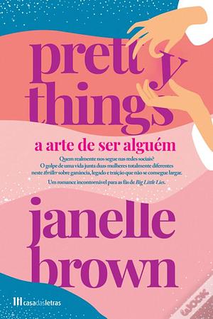 Pretty Things - A Arte de Ser Alguém by Janelle Brown