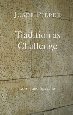 Tradition as Challenge: Essays and Speeches by Josef Pieper