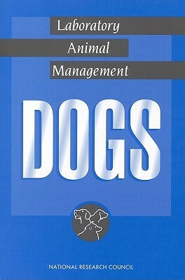 Laboratory Animal Management: Dogs by Institute of Laboratory Animal Resources, National Research Council, Institute for Laboratory Animal Research