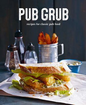Pub Grub: Recipes for classic comfort food by Ryland Peters Small