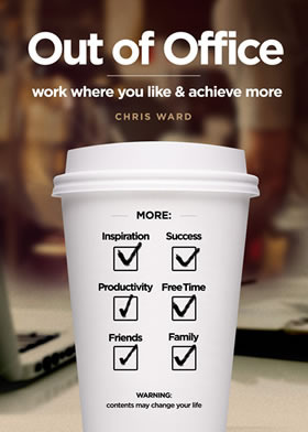 Out of Office: work where you like & achieve more by Chris Ward