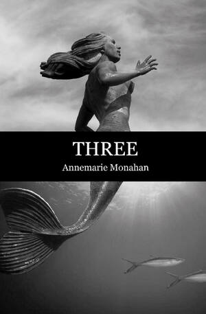 Three by Annemarie Monahan