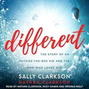 Different: The Story of an Outside-The-Box Kid and the Mom Who Loved Him by Nathan Clarkson, Sally Clarkson