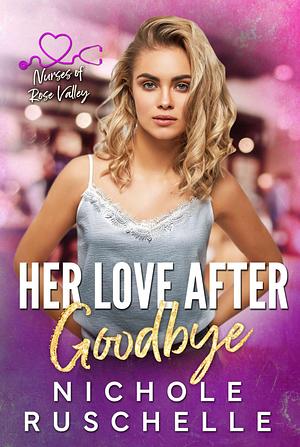 Her Love After Goodbye by Nichole Ruschelle