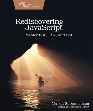 Rediscovering JavaScript - Master ES6, ES7, and ES8 by Venkat Subramaniam