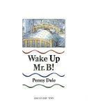 Wake Up, Mr B! by Penny Dale