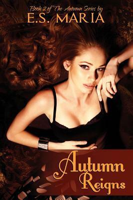 Autumn Reigns: The Autumn Series Book 2 by E. S. Maria