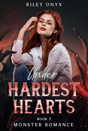 Hardest Hearts: Monster Romance (Under Book 2) by Riley Onyx