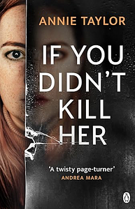 If You Didn't Kill Her  by Annie Taylor