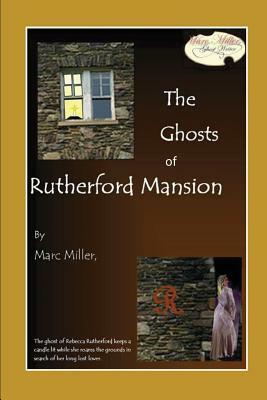 The Ghosts of Rutherford Mansion by Marc Miller