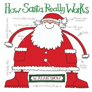 How Santa Really Works by Alan Snow