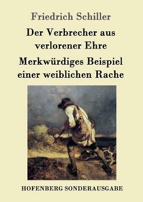 Der Verbrecher aus verlorener Ehre / Merkwürdiges Beispiel einer weiblichen Rache by Friedrich Schiller