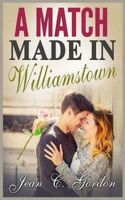 A Match Made in Williamstown: A Novella by Jean C. Gordon