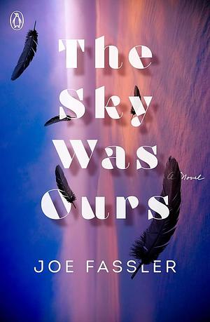 The Sky Was Ours by Joe Fassler