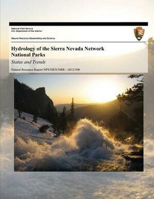 Hydrology of the Sierra Nevada Network National Parks: Status and Trends by U. S. Department National Park Service, Edmund D. Andrews