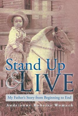 Stand Up and Live: My Father's Story from Beginning to End by Audrienne Roberts Womack