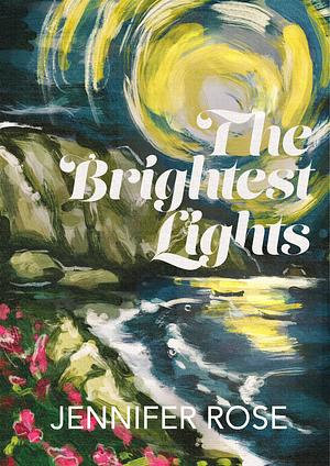 The Brightest Lights by Jennifer Rose