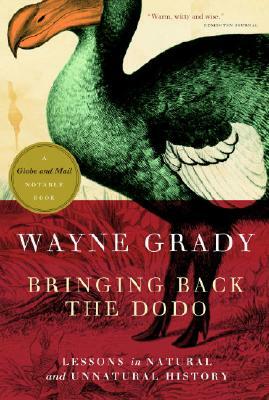 Bringing Back the Dodo: Lessons in Natural and Unnatural History by Wayne Grady