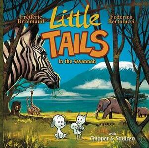 Little Tails in the Savannah by Federico Bertolucci, Mike Kennedy, Frédéric Brrémaud