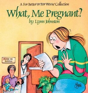 What, Me Pregnant? by Velda Johnston, Lynn Johnston