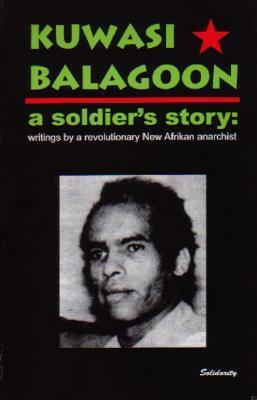 A Soldier's Story: Revolutionary Writings by a New Afrikan Anarchist by Kuwasi Balagoon