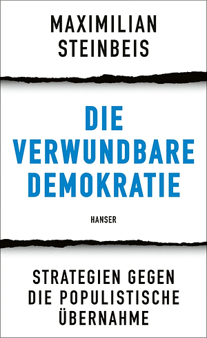 Die verwundbare Demokratie: Strategien gegen die populistische Übernahme by Maximilian Steinbeis