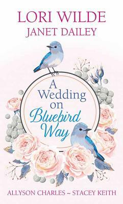 A Wedding on Bluebird Way by Lori Wilde, Janet Dailey