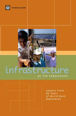 Infrastructure at the Crossroads: Lessons from 20 Years of World Bank Experience by World Bank