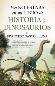 Eso no estaba en mi libro de historia de los dinosaurios by Francesc Gascó Lluna