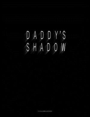 Daddy's Shadow: 3 Column Ledger by 