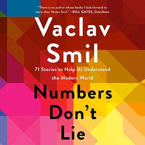 Numbers Don't Lie: 71 Things You Need to Know About the World by Vaclav Smil